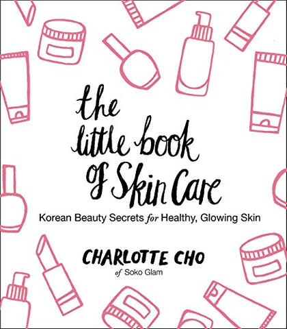 The Little Book of Skin Care: Korean Beauty Secrets for Healthy, Glowing Skin - Korean Lifestyle